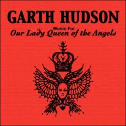 Garth Hudson : Music for Our Lady Queen of the Angels